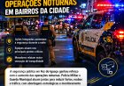 Polícia intensifica operações noturnas em bairros da cidade