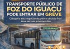 TRANSPORTE PÚBLICO DE FOZ DO IGUAÇU PODE ENTRAR EM GREVE NOS PRÓXIMOS DIAS