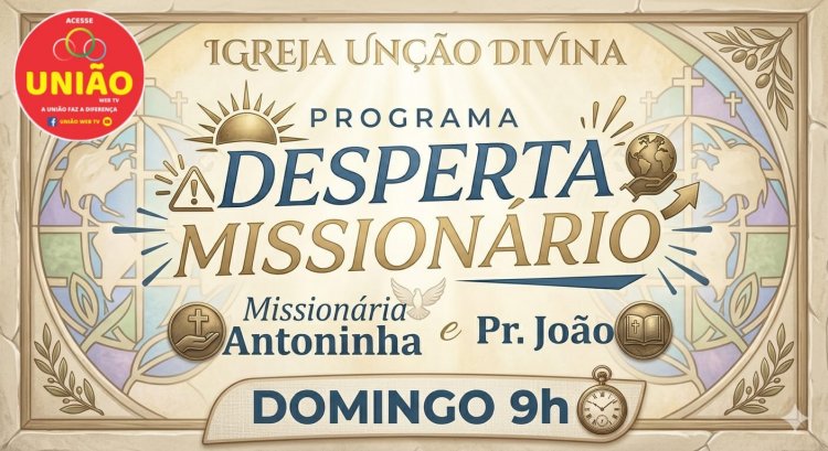 UNIÃO WEB TV LANÇA PROGRAMA “DESPERTA MISSIONÁRIO” COM FOCO EM FÉ E PROPÓSITO