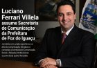 Jornalista Luciano Ferrari Villela assume Secretaria de Comunicação da Prefeitura de Foz