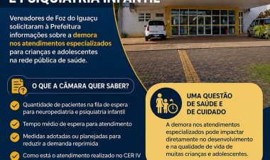 Câmara de Foz cobra esclarecimentos sobre demora em atendimentos de neuropediatria e psiquiatria infantil